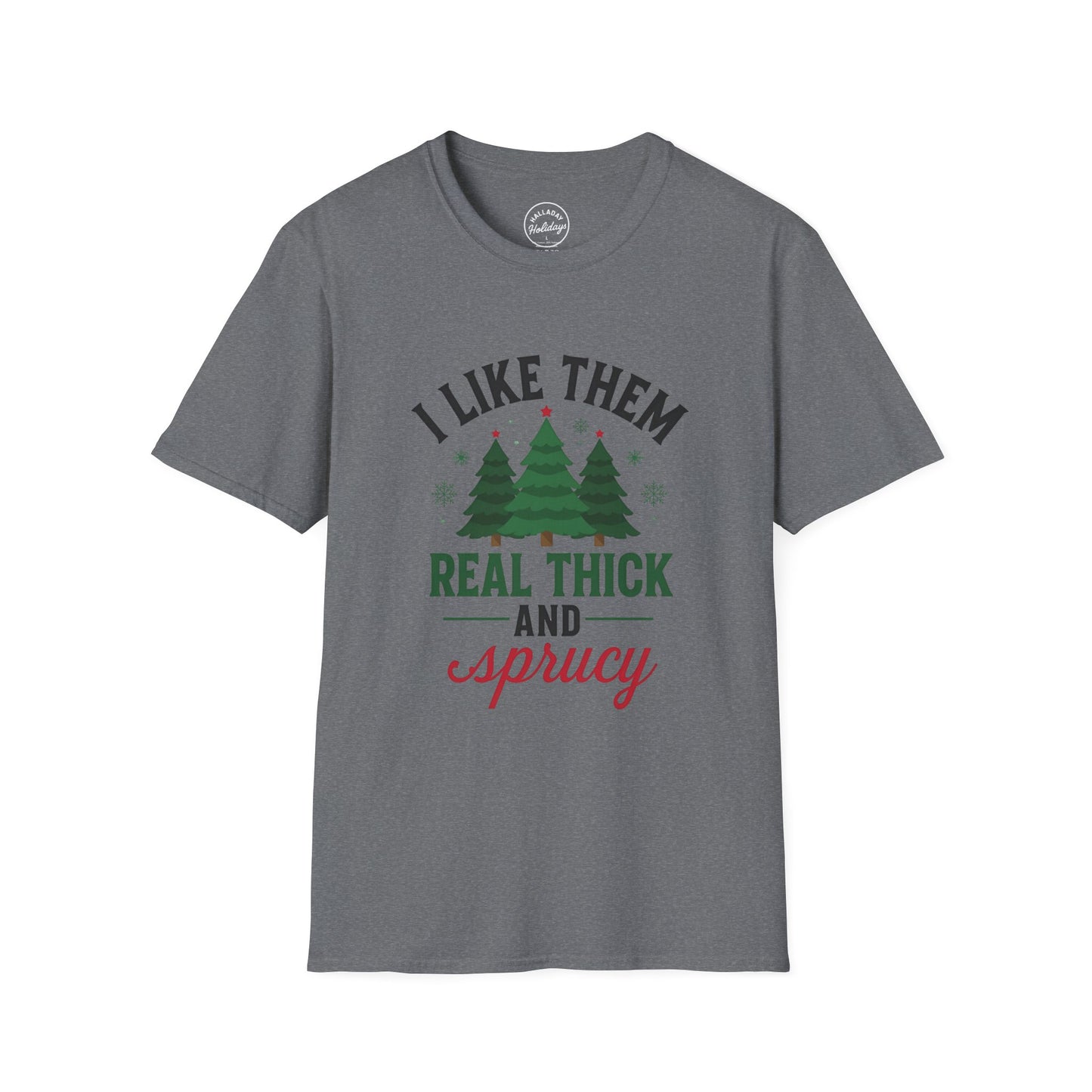 Funny Thick and Sprucy Holiday T-Shirt, Festive Christmas Tee, Comfy Xmas Shirt, Hilarious Winter Top, Gift for Him/Her